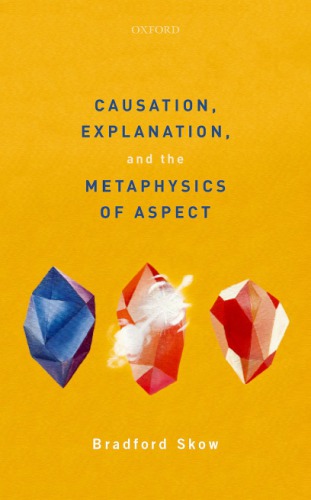 Causation Explanation And The Metaphysics Of Aspect Bradford Skow