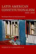 Latin American Constitutionalism 18102010 The Engine Room Of The Constitution Gargarella