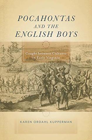 Pocahontas And The English Boys Caught Between Cultures In Early Virginia Kindle Edition Karen Ordahl Kupperman
