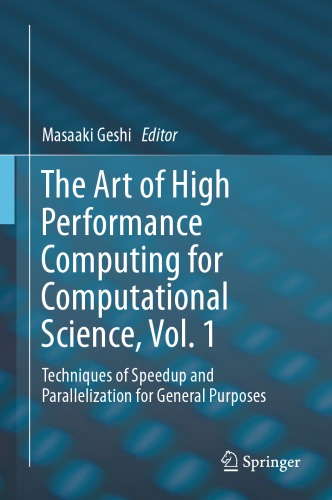 The Art Of High Performance Computing For Computational Science Vol 1 Techniques Of Speedup And Parallelization For General Purposes 1st Edition Masaaki Geshi