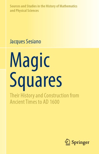 Magic Squares Their History And Construction From Ancient Times To Ad 1600 1st Edition Sesiano