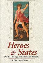 Heroes And States On The Ideology Of Restoration Tragedy Canfield