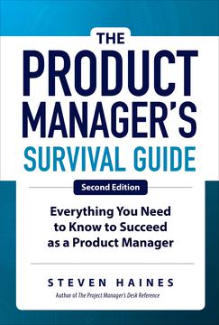 The Product Managers Survival Guide Everything You Need To Know To Succeed As A Product Manager 2nd Steven Haines