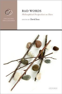 Bad Words Philosophical Perspectives On Slurs Hardcover David Sosa