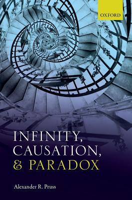 Infinity Causation And Paradox Hardcover Alexander R Pruss