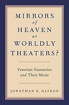 Mirrors Of Heaven Or Worldly Theaters Venetian Nunneries And Their Music Glixon