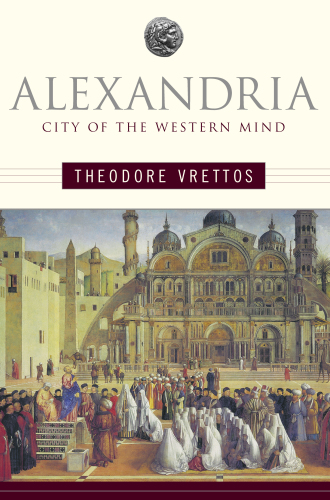 Alexandria City Of The Western Mind Theodore Vrettos