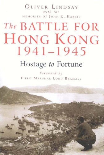The Battle For Hong Kong 19411945 Hostage To Fortune Paperback Oliver Lindsay John R Harris