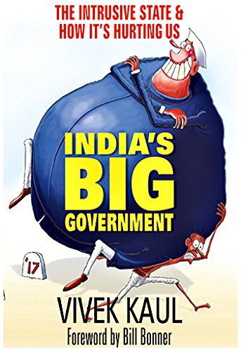 Indias Big Government The Intrusive State How Its Hurting Us First Edition Vivek Kaul
