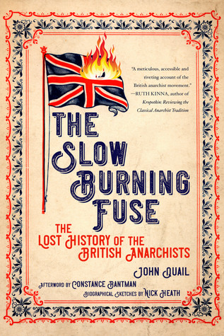 The Slow Burning Fuse The Lost History Of The British Anarchists John Quail Nick Heath Constance Bantman
