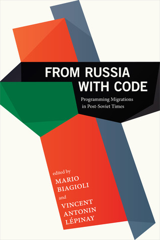 From Russia With Code Programming Migrations In Postsoviet Times Mario Biagioli Vincent Lepinay
