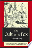 The Cult Of The Fox Power Gender And Popular Religion In Late Imperial And Modern China A Columbia University Press Ebook Xiaofei Kang