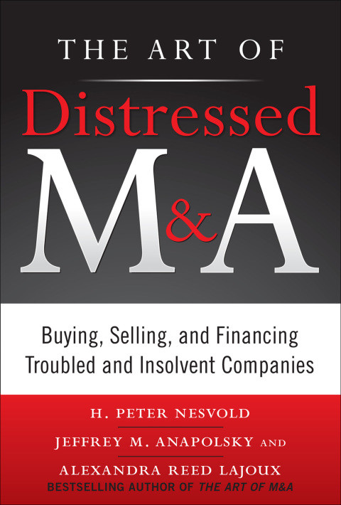 The Art Of Distressed Ma Buying Selling And Financing Troubled And Insolvent Companies Art Of Ma 1st Edition Nesvold