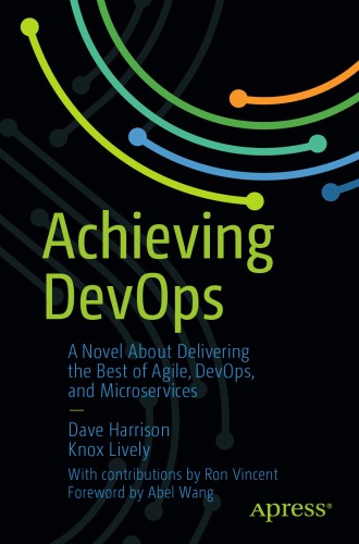 Achieving Devops A Novel About Delivering The Best Of Agile Devops And Microservices 1st Edition Dave Harrison