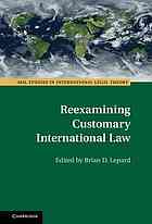 Reexamining Customary International Law Lepard Brian D