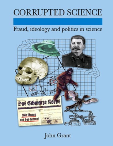 Corrupted Science Fraud Ideology And Politics In Science John Grant