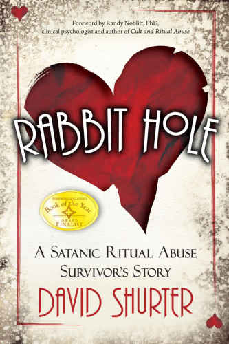 Rabbit Hole A Satanic Ritual Abuse Survivors Story 1st Edition David Shurter