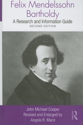 Felix Mendelssohn Bartholdy A Research And Information Guide Second Edition John Michael Cooper Angela R Mace