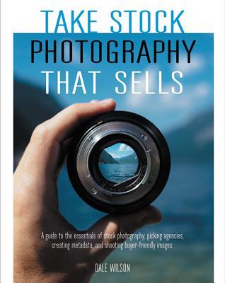 Take Stock Photography That Sells Earn A Living Doing What You Love Dale Wilson