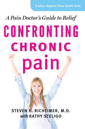 Confronting Chronic Pain A Pain Doctors Guide To Relief 1st Edicin Steven H Richeimer