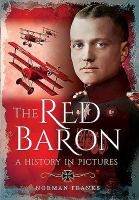 The Red Baron A History In Pictures Norman Franks
