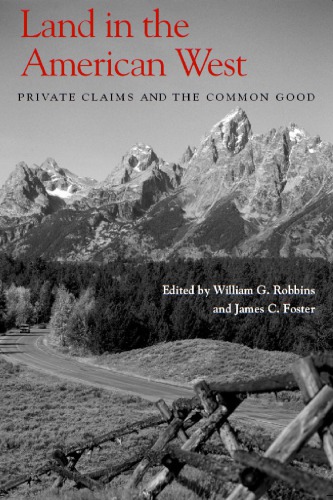 Land In The American West Private Claims And The Common Good William G Robbins