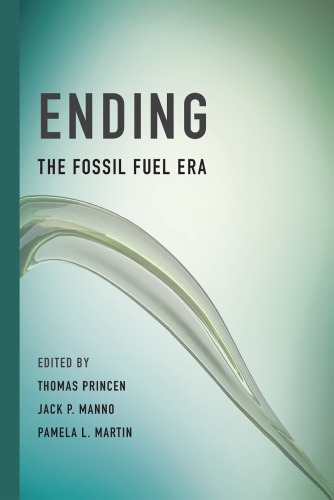 Ending The Fossil Fuel Era Thomas Princen Jack P Manno Pamela L Martin