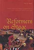Reformers On Stage Popular Drama And Religious Propaganda In The Low Countries Of Charles V 15151556 Waite
