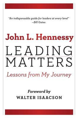 Leading Matters Lessons From My Journey Hardcover John L Hennessy