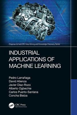 Industrial Applications Of Machine Learning Hardcover Pedro Larraaga