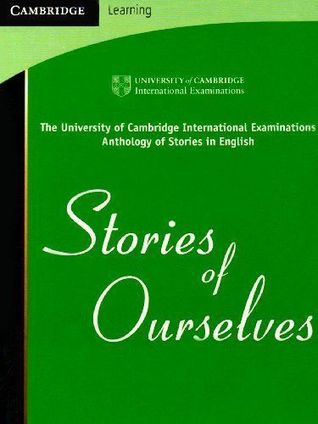 Stories Of Ourselves The University Of Cambridge International Examinations Anthology Of Stories In English Paperback University Of Cambridge