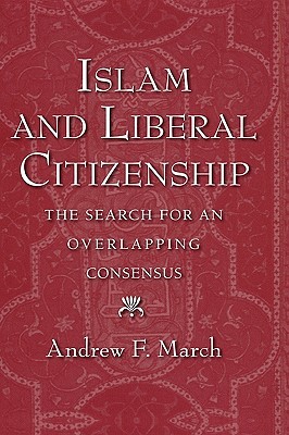 Islam And Liberal Citizenship The Search For An Overlapping Consensus Hardcover Andrew F March