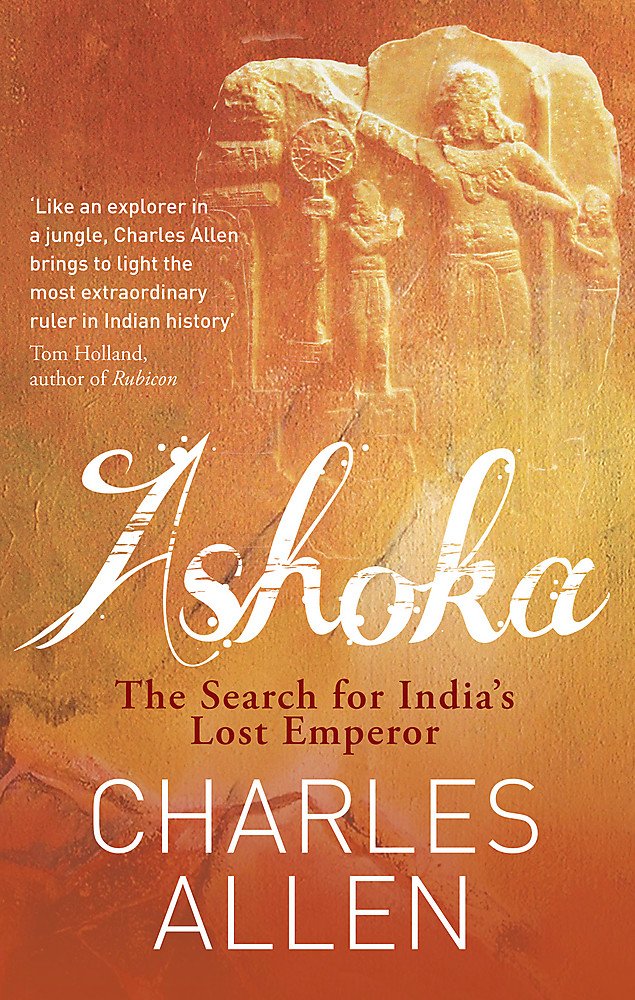 Ashoka The Search For Indias Lost Emperor Second Edition Charles Allen