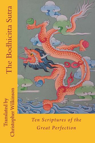 The Bodhicitta Sutra Ten Scriptures Of The Great Perfection Christopher Wilkinson