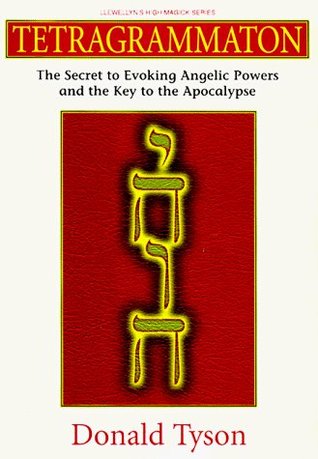 Tetragrammaton The Secret To Evoking Angelic Powers And The Key To The Apocthe Secret To Evoking Angelic Powers And The Key To The Apocalypse Alypse Paperback Donald Tyson