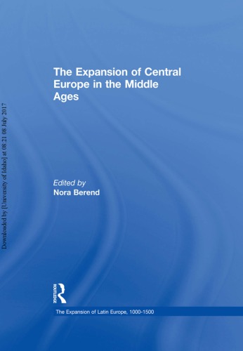 The Expansion Of Central Europe In The Middle Ages Nora Berend Editor