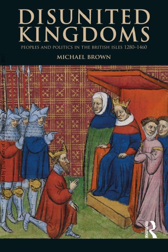 Disunited Kingdoms Peoples And Politics In The British Isles 12801460 Michael Brown