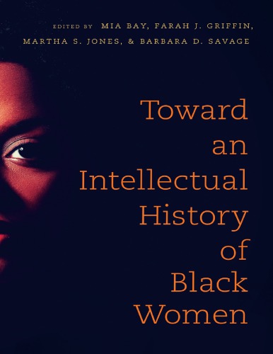 Toward An Intellectual History Of Black Women Mia Bay Farah Jasmine Griffin