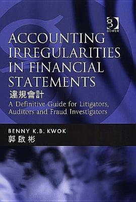 Accounting Irregularities In Financial Statements A Definitive Guide For Litigators Auditors And Fraud Investigators Hardcover Benny Kb Kwok