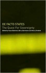 De Facto States The Quest For Sovereignty Barry Bartmann