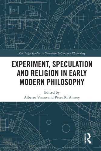Experiment Speculation And Religion In Early Modern Philosophy Alberto Vanzo