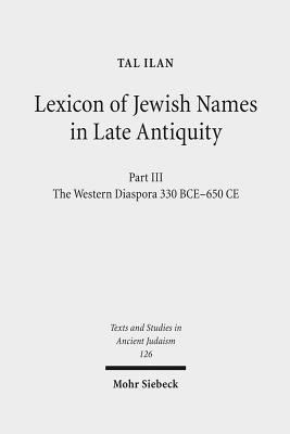 Lexicon Of Jewish Names In Late Antiquity Part Iii The Western Diaspora 330 Bce 650 Ce Hardcover Tal Ilan