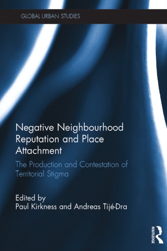 Negative Neighbourhood Reputation And Place Attachment The Production And Contestation Of Territorial Stigma Hardcover Paul Kirkness Andreas Tijedra