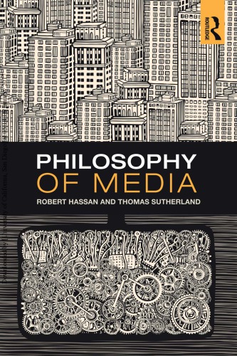 Philosophy Of Media A Short History Of Ideas And Innovations From Socrates To Social Media Robert Hassan Thomas Sutherland