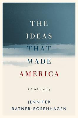 The Ideas That Made America A Brief History Hardcover Jennifer Ratnerrosenhagen