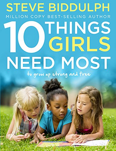 10 Things Girls Need Most To Grow Up Strong And Free Original Retail Steve Biddulph