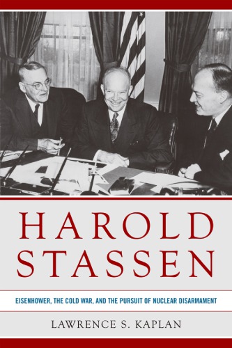 Harold Stassen Eisenhower The Cold War And The Pursuit Of Nuclear Disarmament Hardcover Lawrence S Kaplan
