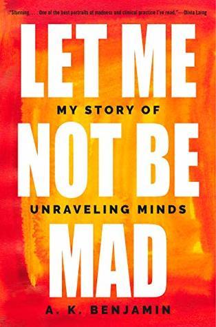 Let Me Not Be Mad A Story Of Unravelling Minds Hardcover A K Benjamin