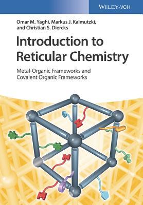 Introduction To Reticular Chemistry Metalorganic Frameworks And Covalent Organic Frameworks Hardcover Omar M Yaghi Markus J Kalmutzki Christian S Diercks