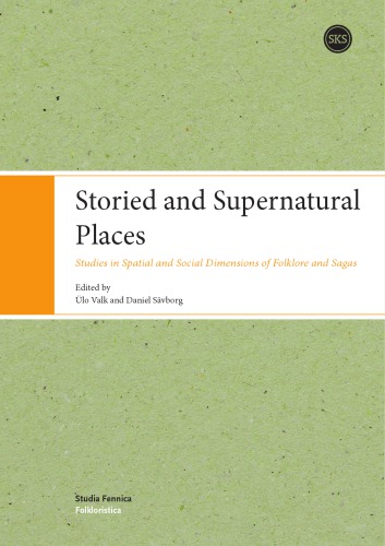 Storied And Supernatural Places Studies In Spatial And Social Dimensions Of Folklore And Sagas Lo Valk